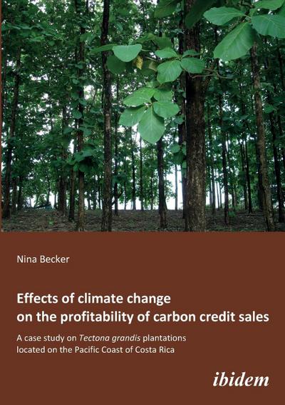 Effects of climate change on the profitability of carbon credit sales. A case study on Tectona grandis plantations located on the Pacific Coast of Costa Rica - Nina Becker