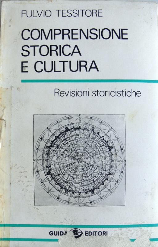 COMPRENSIONE STORICA E CULTURA. REVISIONI STORICISTICHE - FULVIO TESSITORE