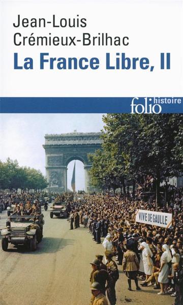 la France libre t.2 - de l'appel du 18 Juin à la Libération (édition 2014) - Cremeieux-Brilhac, Jean-Louis