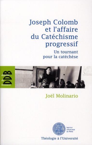 Joseph Colomb et l'affaire du catéchisme progressif - un tournant pour la catéchèse - Molinario, Joel