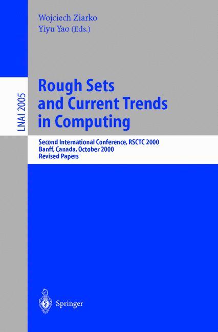 Rough Sets and Current Trends in Computing: Second International Conference, RSCTC 2000 Banff, Canada, October 16-19, 2000 Revised Papers (Lecture . / Lecture Notes in Artificial Intelligence)