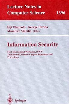 Information Security: First International Workshop, ISW'97, Tatsunokuchi, Ishikawa Japan, September 17-19, 1997, Proceedings (Lecture Notes in Computer Science)