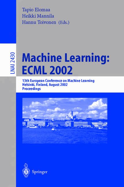 Machine Learning: ECML 2002: 13th European Conference on Machine Learning, Helsinki, Finland, August 19-23, 2002. Proceedings (Lecture Notes in . / Lecture Notes in Artificial Intelligence) - Elomaa, Tapio, Hannu Toivonen and Heikki Mannila