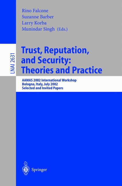 Trust, Reputation, and Security: Theories and Practice: AAMAS 2002 International Workshop, Bologna, Italy, July 15, 2002. Selected and Invited Papers . / Lecture Notes in Artificial Intelligence) - Singh, Munindar, Suzanne Barber and Larry Korba