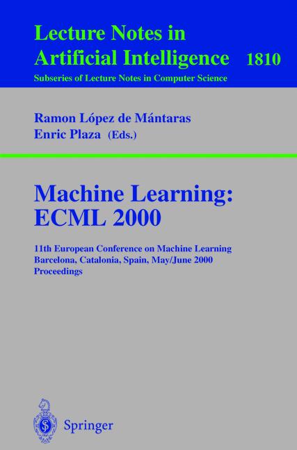 Machine Learning: ECML 2000: 11th European Conference on Machine Learning Barcelona, Catalonia, Spain May, 31 - June 2, 2000 Proceedings (Lecture . / Lecture Notes in Artificial Intelligence) - Lopez, Ramon, Enric Plaza und de Mantaras