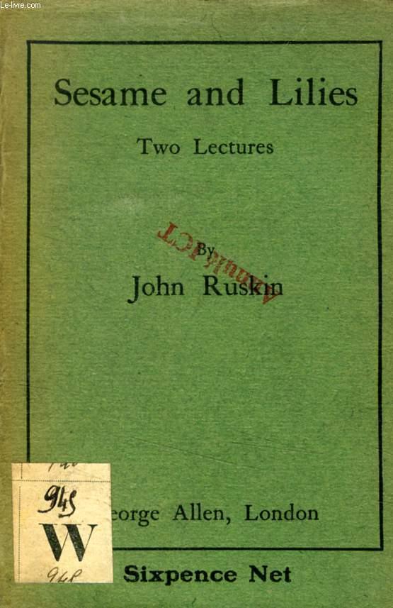 SESAME AND LILIES, TWO LECTURES - RUSKIN JOHN