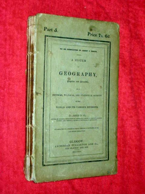 A SYSTEM of GEOGRAPHY, Popular and Scientific, or, A Physical, Political and Statistical Account of the World and its Various Divisions. Part 5 of 12 only. (or Vol III Part I. The British Empire, England and Wales, Scotland, Ireland. - Bell, James.