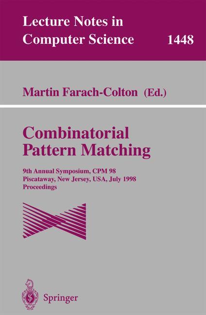 Combinatorial Pattern Matching: 9th Annual Symposium, CPM'98, Piscataway, New Jersey, USA, July 20-22, 1998, Proceedings (Lecture Notes in Computer Science) - Farach-Colton, Martin