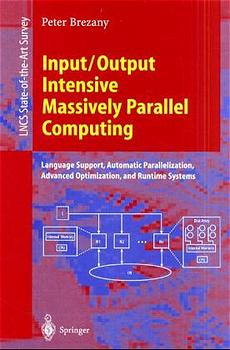 Input/Output Intensive Massively Parallel Computing: Language Support, Automatic Parallelization, Advanced Optimization, and Runtime Systems (Lecture Notes in Computer Science) - Brezany, Peter