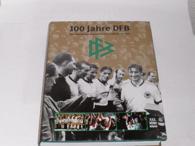 100 Jahre DFB. die Geschichte des Deutschen Fussball-Bundes - Niersbach, Wolfgang