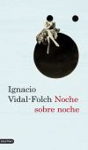 Noche sobre noche - Vidal-Folch, Ignacio (1956- )