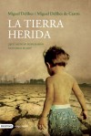 LA TIERRA HERIDA-NUEVA EDICIÓN - MIGUEL DELIBES DE CASTRO