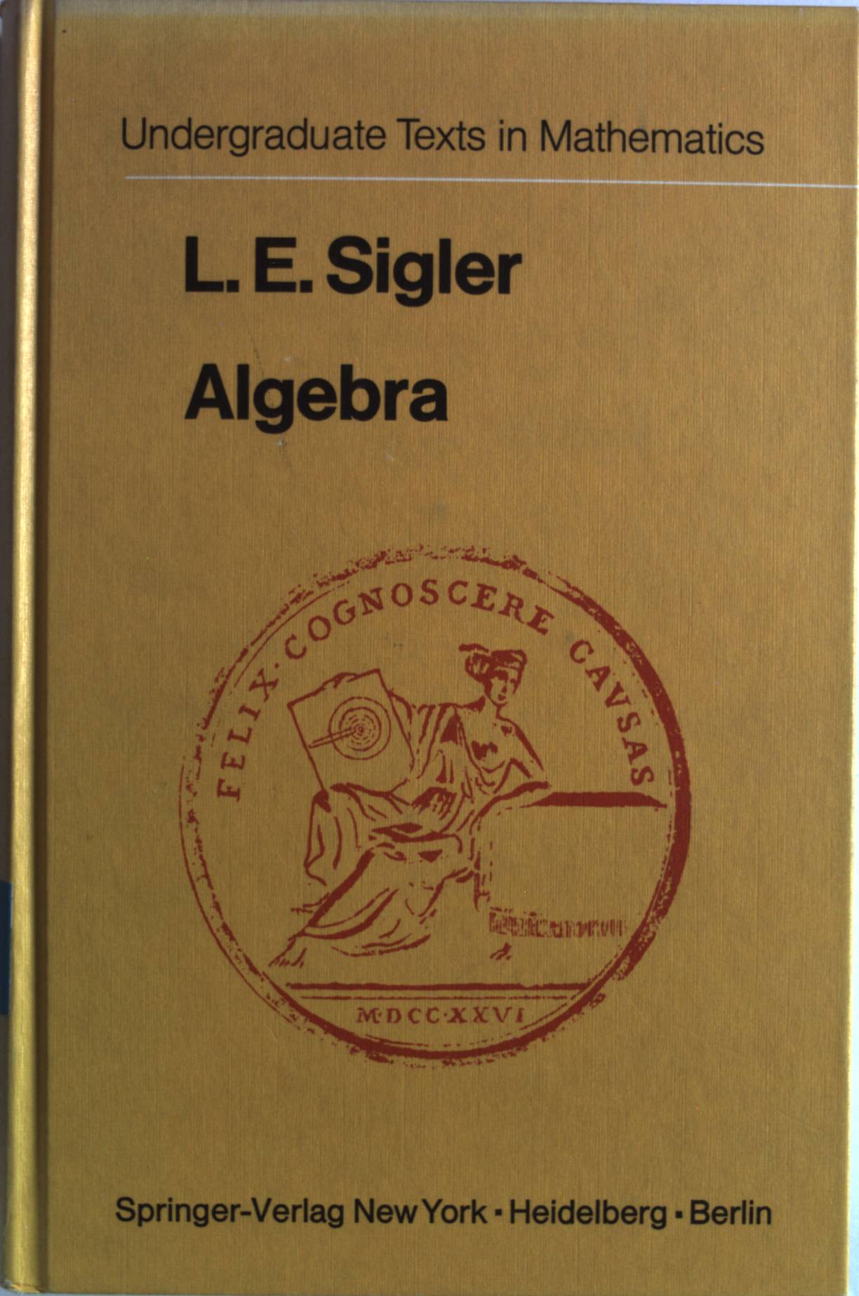 Algebra. (Undergraduate Texts in Mathematics). - Sigler, L.E.