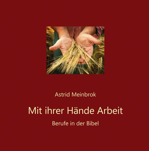 Mit ihrer Arbeit Hände. Berufe in der Bibel. - Meinbrok, Astid