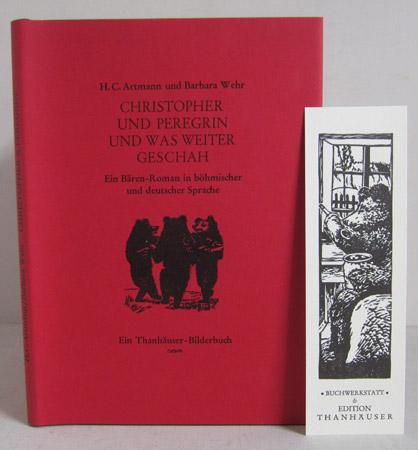 Christopher und Peregrin und was weiter geschah - Ein Bären-Roman in böhmischer und deutscher Sprache - Edition Thanhäuser - Auflage: 999, hiert Nr. 61, mit Signatur des Holzschneiders (Christian Thanhäuser) - Artmann, H.C. / Wehr, Barbara