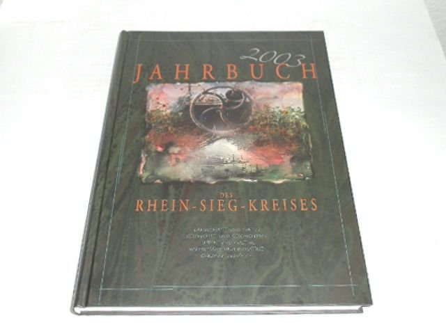 Jahrbuch 2003 des Rhein-Sieg-Kreises. Landschaft und Natur ; Geschichte und Geschichten ; Leben und Kultur ; Wirtschaft und Industrie ; Chronik 2001/2002 - Land