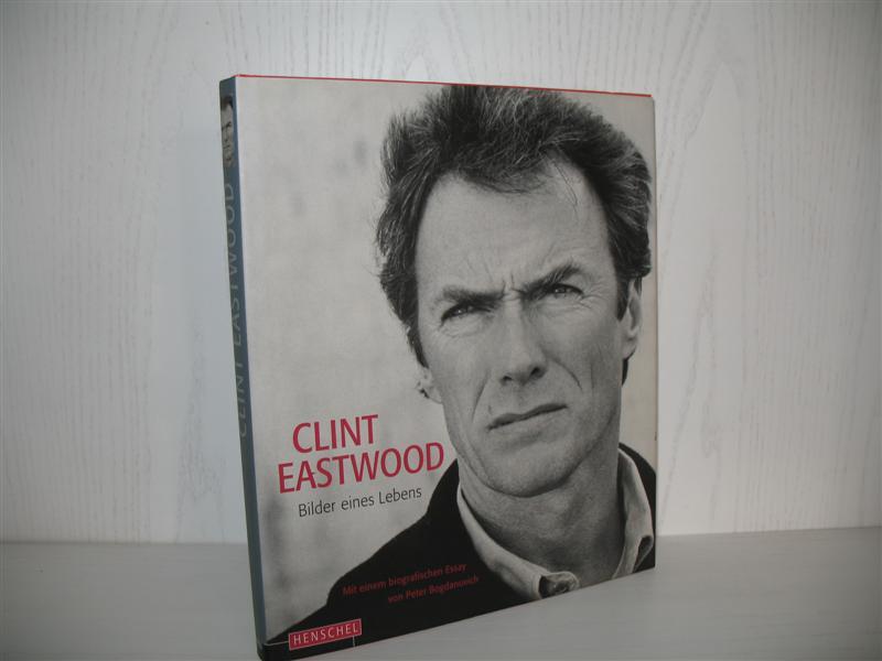 Clint Eastwood: Bilder eines Lebens. Mit einem biograf. Essay von Peter Bogdanovich; Aus dem Amerikan. von Petra Thoms; - Verlhac, Pierre-Henri (Hrsg.)