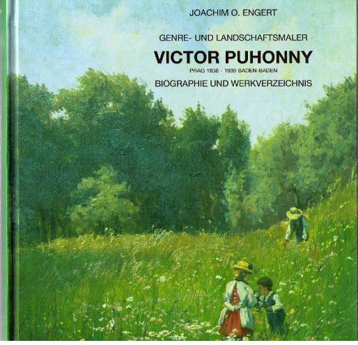 Genre- und Landschaftsmaler Victor Puhonny, Prag 1838 - 1909 Baden-Baden ; Biographie und Werkverzeichnis ; [anlässlich der Ausstellung: 