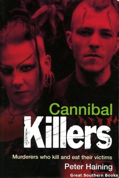 Cannibal Killers: Murders Who Kill and Eat Their Victims - Haining, Peter