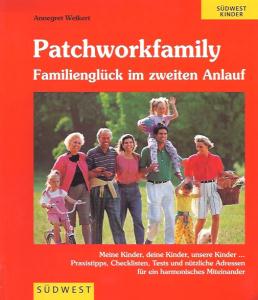 Die Patchworkfamily. Familienglück im zweiten Anlauf. Guter Rat für des Zusammenleben in der Stieffamilie - Annegret Weikert, Annegret Weikert