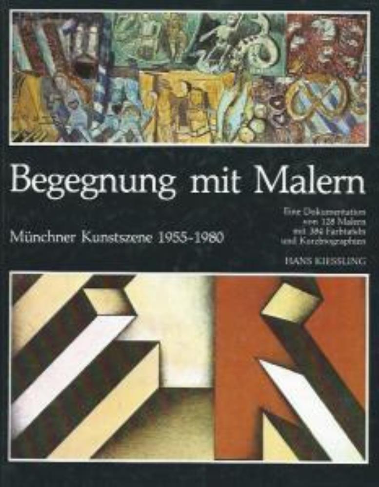 Begegnung mitMalern - Münchner Kunstszene 1955-1980. Eine Dokumentation über 128 Malern mit 384 Bildtafeln und Kurzbiographien. - Kiessling, Hans
