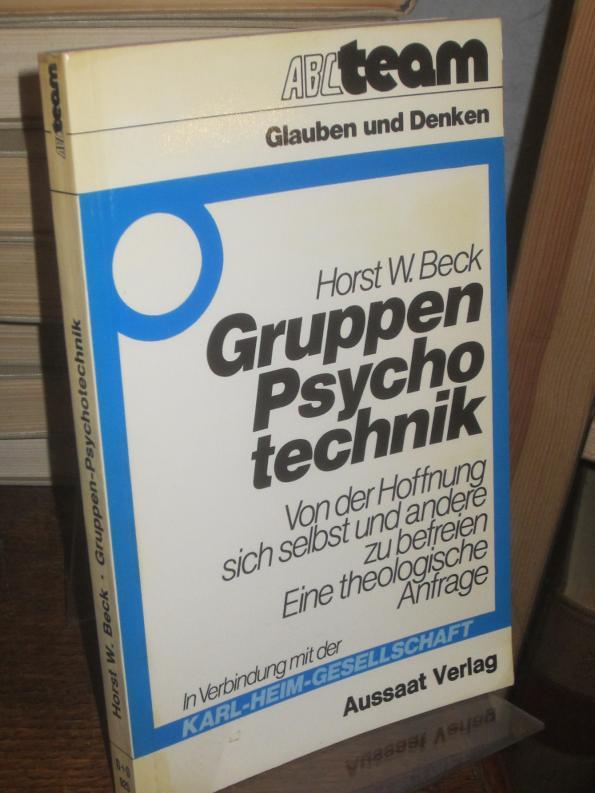 Gruppen-Psychotechnik. Von der Hoffnung, sich selbst und andere zu befreien. Eine theologische Anfrage. Mit einer biblischen Orientierung zur Lage von Hellmuth Frey. Herausgegeben in Verbindung mit der Karl-Heim-Gesellschaft. - Beck, Horst W.