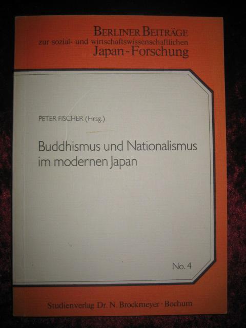 Buddhismus und Nationalismus im modernen Japan. (= Berliner Beiträge zur sozial- und wirtschaftswissenschaftlichen Japan-Forschung Band 4). - Fischer, Peter (Hrsg.)