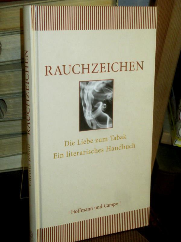 Rauchzeichen. Die Liebe zum Tabak. Ein literarisches Handbuch für leidenschaftliche Raucher. - Jekoff, Christa