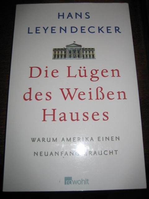 Die Lügen des Weißen Hauses. Warum Amerika einen Neuanfang braucht. - Leyendecker, Hans