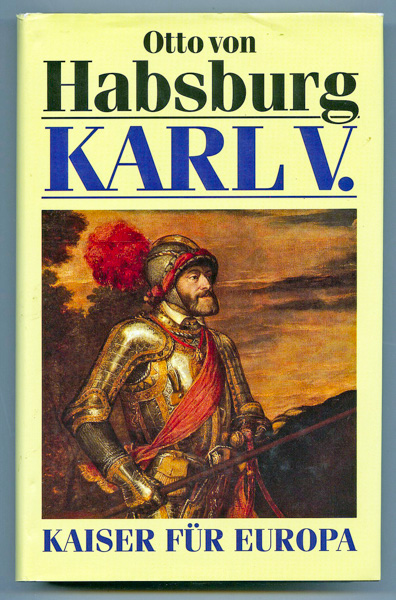 Karl V. Kaiser für Europa. - HABSBURG, Otto v.