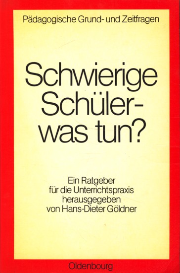 Schwierige Schüler - was tun? : ein Ratgeber für die Unterrichtspraxis,. - Göldner, Hans-Dieter Hrsg ; Busch, Jakob ,