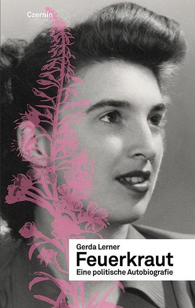 Feuerkraut : Eine politische Autobiographie - Gerda Lerner