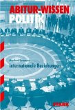 Internationale Beziehungen. Abitur-Wissen Politik: Die Welt im Zeichen des Ost-West-Gegensatzes. Probleme und Strukturen seit 1990. Internationale Organisationen - Manfred Bormann, Dr.