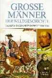 Grosse Männer der Weltgeschichte. Tausend Biographien in Wort und Bild. - Quirin, Engasser