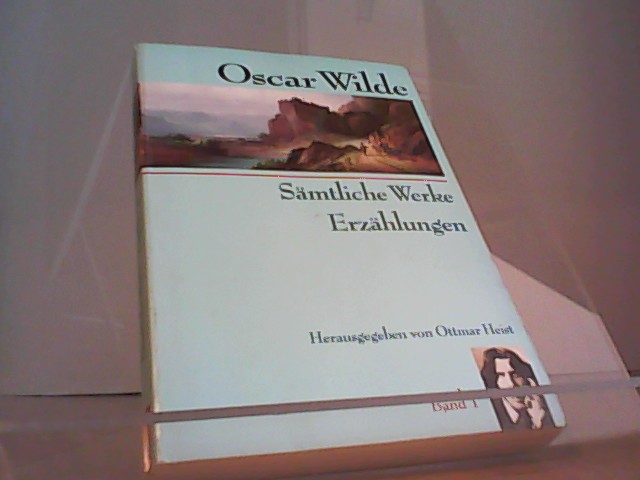 Oscar Wilde: Sämtliche Werke-Erzählungen - Ottmar Heist, Hrsg.