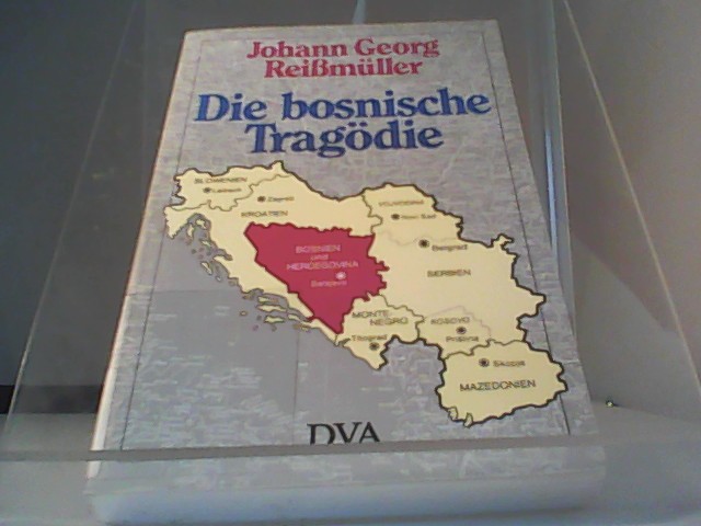 Die bosnische Tragödie - Reißmüller, Johann Georg