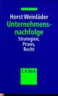 Unternehmensnachfolge. Strategien, Praxis, Recht.