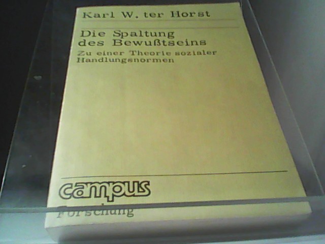 Die Spaltung des Bewußtseins - Zu einer Theorie sozialer Handlungsnormen - TER HORST, Karl, W.