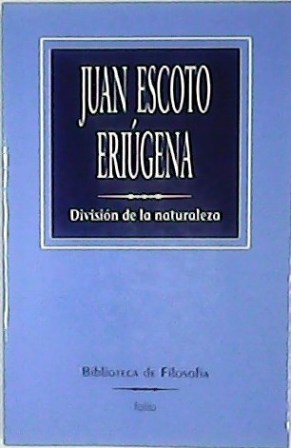 División de la naturaleza (Periphyseon). - ESCOTO ERIUGENA, Juan.-