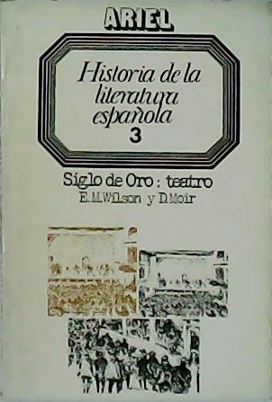 Historia de la literatura española, 3. Siglo de Oro: teatro (1492-1700). - WILSON, Edward M. y Duncan MOIR.-