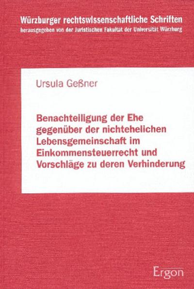 Benachteiligung der Ehe gegenüber der nichtehelichen Lebensgemeinschaft : Mit Einkommensteuerrecht und Vorschläge zu deren Verhinderung - Ursula Geßner