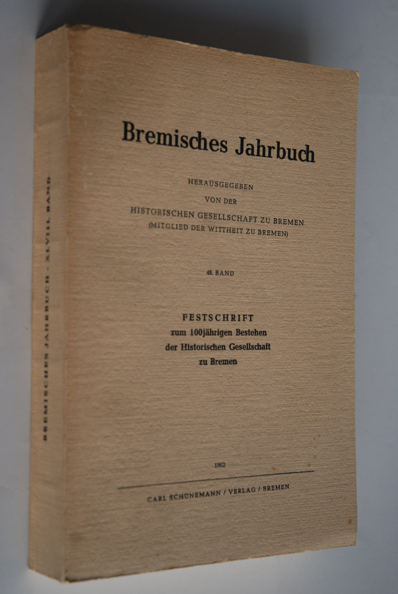 Festschrift zum 100-jährigen Bestehen der Historischen Gesellschaft Bremen. Bremisches Jahrbuch; Band 48 - Prüser, Friedrich, Karl Heinz Schwebel Hans Jessen u. a.