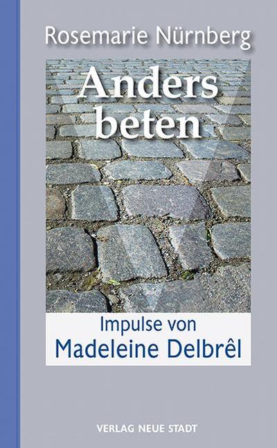 Anders beten : Impulse von Madelene Delbrêl - Rosemarie Nürnberg