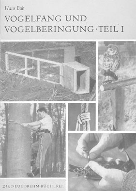 Vogelfang und Vogelberingung Teil I: Allgemeines und Fang mit Siebfallen und Reusen (Neue Brehm-Bücherei. Heft 359) - Bub, Hans