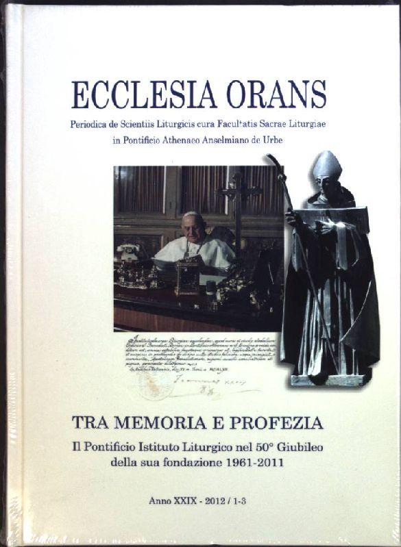 Tra memoria e profezia : il Pontificio Istituto Liturgico nel 50° giubileo della sua fondazione 1961 - 2011. Ecclesia Orans, Anno XXIX-2012/1-3; - Muroni, Pietro Angelo [Hrsg.]