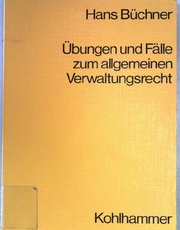 Übungen und Fälle zum allgemeinen Verwaltungsrecht: Ein Übungsbuch zur Methodik der Fallbearbeitung. - Büchner, Hans