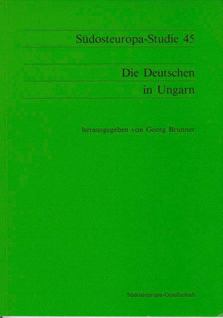 Die Deutschen in Ungarn, herausgegeben von Georg Brunner - Südosteuropa-Studien, herausgegeben im Auftrag der Südosteuropa-Gesellschaft von Walter Althammer, Bd. 45