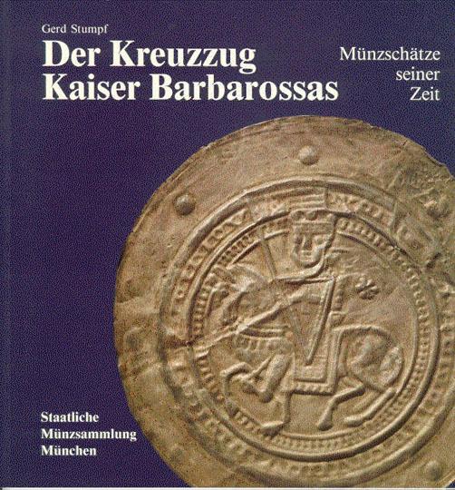 Der Kreuzzug Kaiser Barbarossas. Münzschätze seiner Zeit - Stumpf, Gerd