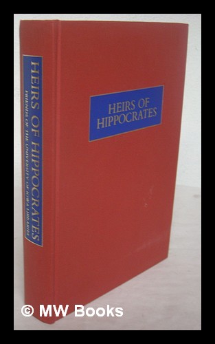 Heirs of Hippocrates : the development of medicine in a catalogue of historic books in the Health Sciences Library, the University of Iowa - University of Iowa. Health Sciences Library