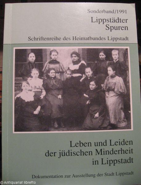 Leben und Leiden der jüdischen Minderheit in Lippstadt. Dokumentation zur Ausstellung der Stadt Lippstadt.